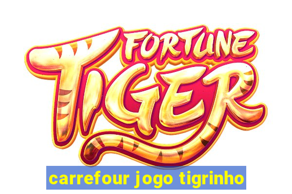 carrefour jogo tigrinho